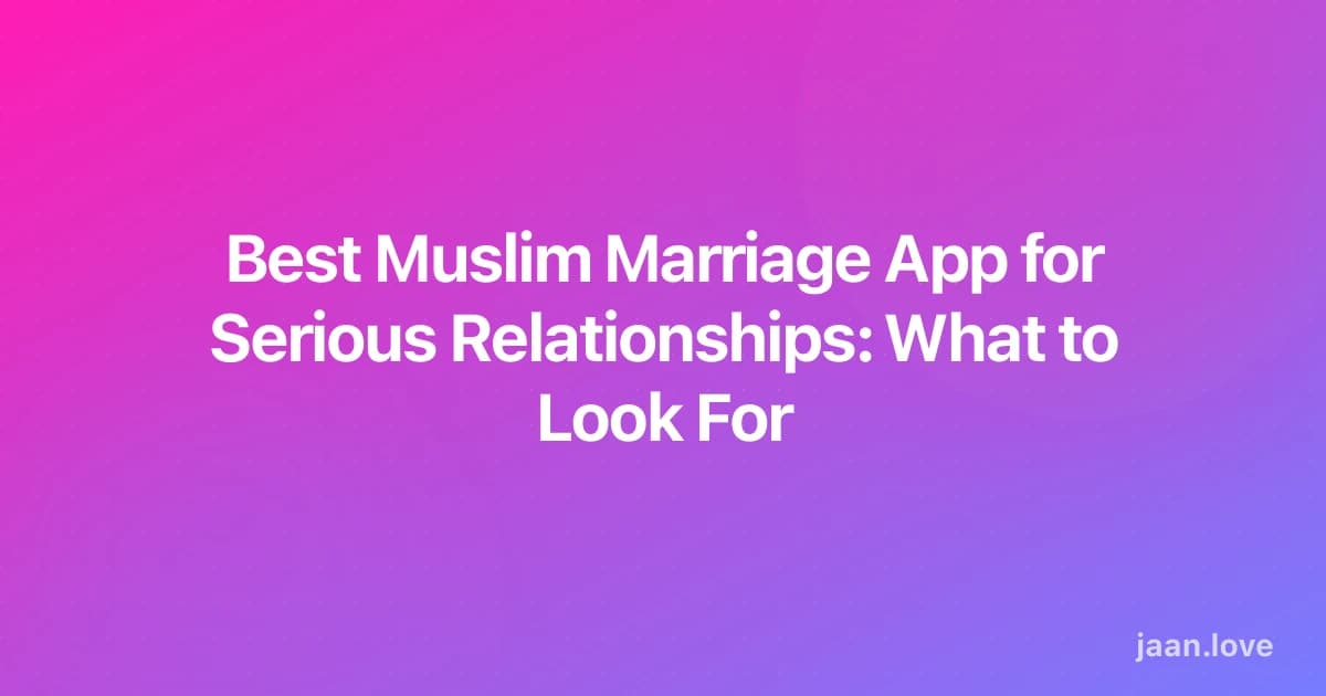 Best Muslim Marriage App for Serious Relationships: What to Look For