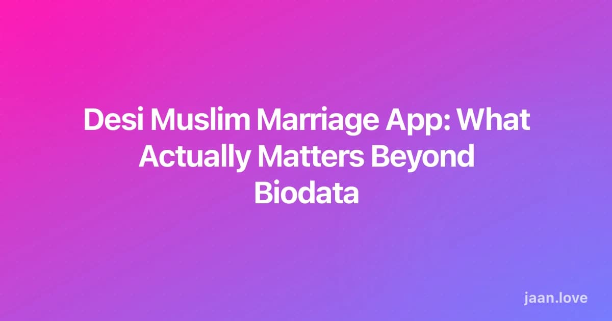 Desi Muslim Marriage App: What Actually Matters Beyond Biodata