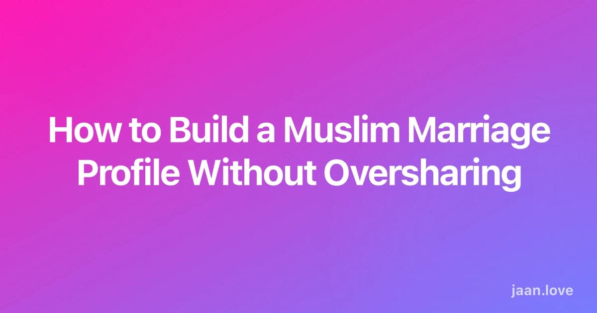 How to Build a Muslim Marriage Profile Without Oversharing