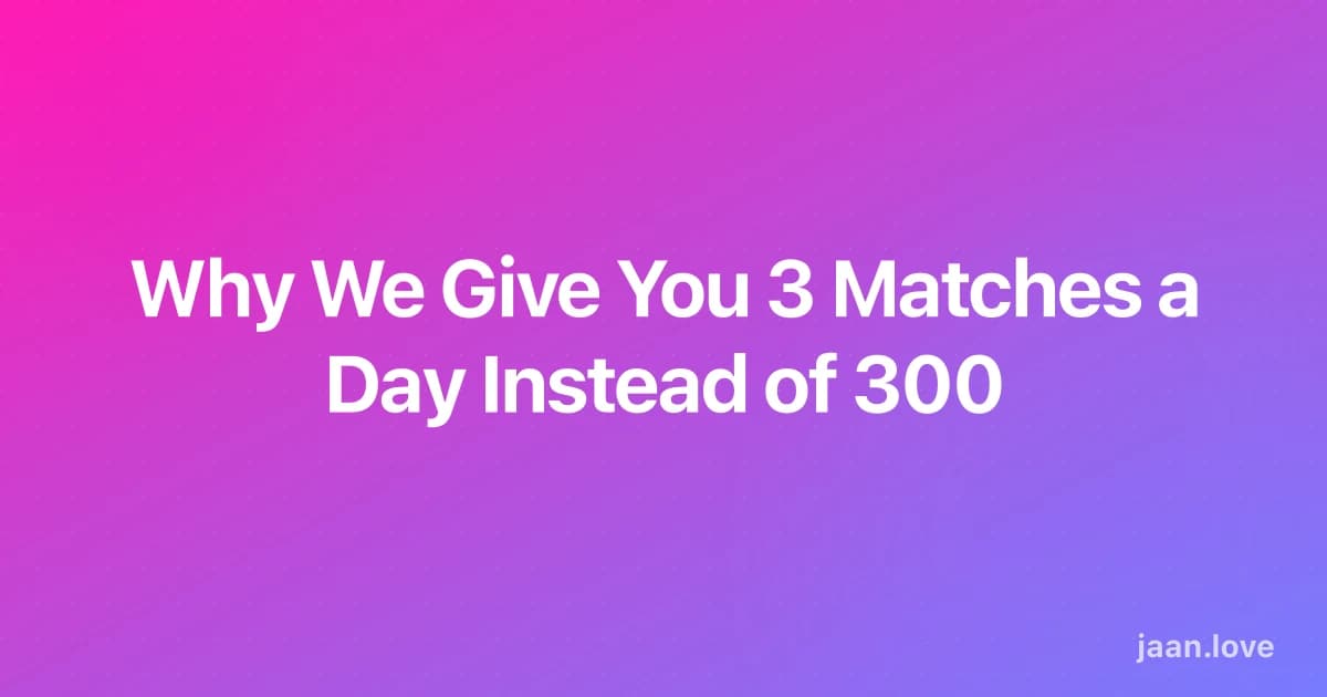 Why We Give You 3 Matches a Day Instead of 300