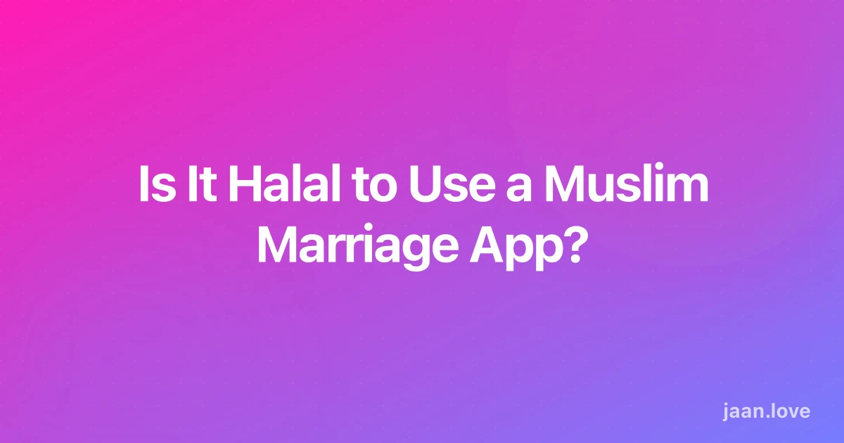 Is It Halal to Use a Muslim Marriage App? | Jaan