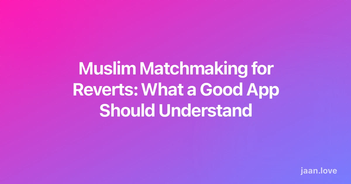 Muslim Matchmaking for Reverts: What a Good App Should Understand | Jaan